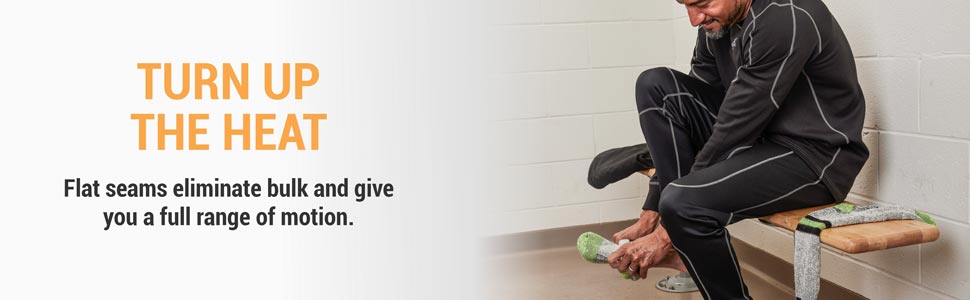Turn up the heat. Flat seams eliminate bulk and give you a full range of motion